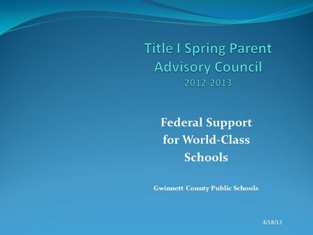 Federal Support for World-Class Schools Gwinnett County Public Schools 4/18/13.