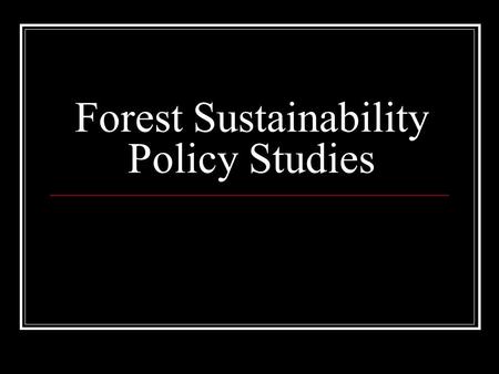 Forest Sustainability Policy Studies. Managing the Rainforest Ministry of Forestry Issues licences to allow logging in allocated areas. Allow income generation.