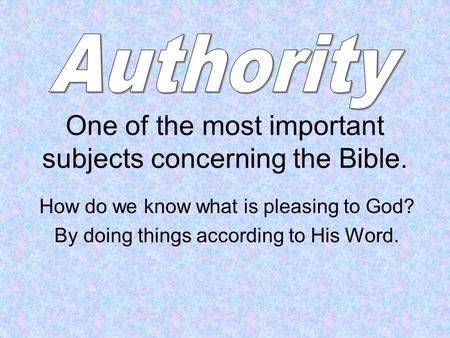 One of the most important subjects concerning the Bible. How do we know what is pleasing to God? By doing things according to His Word.