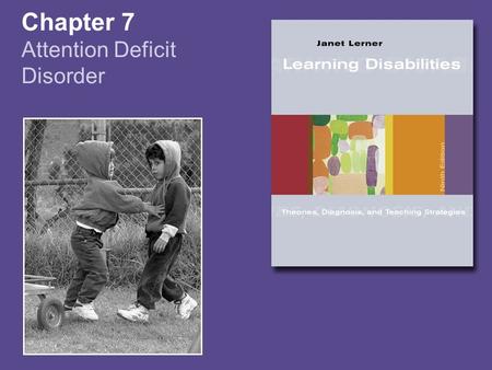 Chapter 7 Attention Deficit Disorder. Copyright © Houghton Mifflin Company. All rights reserved. 7-2 Symptoms of ADD/ADHD Severity –Symptoms more frequent.