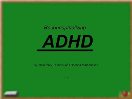 Reconceptualizing ADHD By: Rosemary Tannock and Rhonda Martinussen Heidi Mullen.