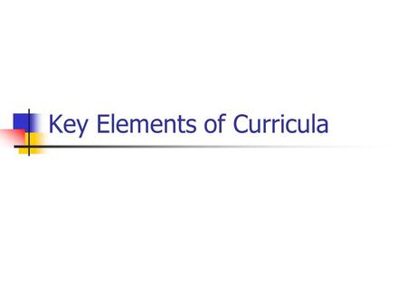 Key Elements of Curricula. In all curricula you will find: Evidence of the common curricula framework Subject specific goals Grade specific outcomes and.