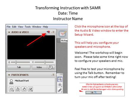 Transforming Instruction with SAMR Date: Time Instructor Name Click the microphone icon at the top of the Audio & Video window to enter the Setup Wizard.