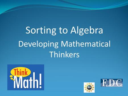 Sorting to Algebra Developing Mathematical Thinkers.