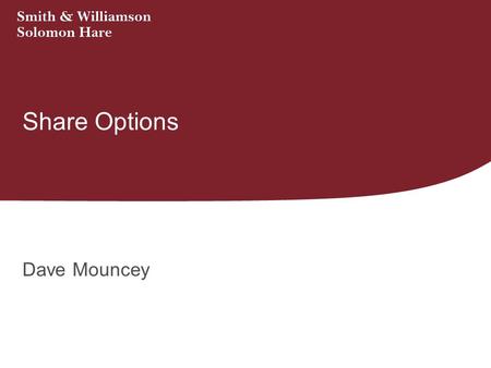 Share Options Dave Mouncey. Share Option The right to receive a share in the future, usually with the price set at the date right is granted.