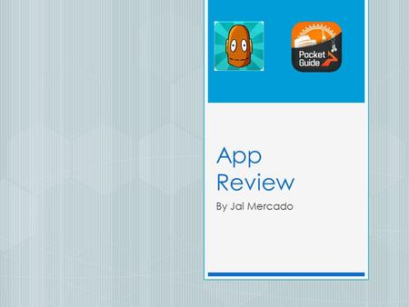 App Review By Jai Mercado. Introduction  In this presentation I will evaluate two different apps; an educational app and a city tour guide app. The two.