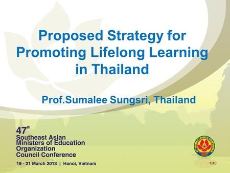 Proposed Strategy for Promoting Lifelong Learning in Thailand Prof.Sumalee Sungsri, Thailand 1/40.