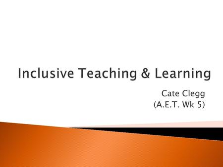 Cate Clegg (A.E.T. Wk 5). Physiological Needs Related To Survival Need For Safety Need For Love & Belonging Need For Esteem Self actualisation Maslow.