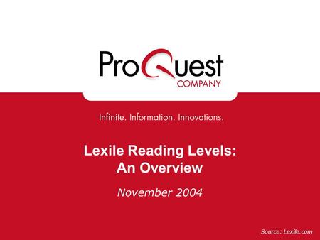 Lexile Reading Levels: An Overview November 2004 Source: Lexile.com.