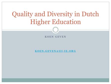 KOEN GEVEN Quality and Diversity in Dutch Higher Education.