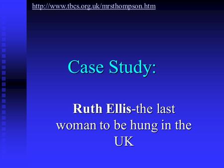 Case Study: Ruth Ellis-the last woman to be hung in the UK