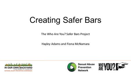 Creating Safer Bars The Who Are You? Safer Bars Project Hayley Adams and Fiona McNamara.