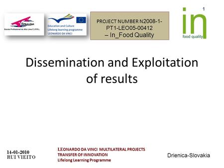 Dissemination and Exploitation of results LE ONARDO DA VINCI MULTILATERAL PROJECTS TRANSFER OF INNOVATION Lifelong Learning Programme 14-01-2010 RUI VIEITO.