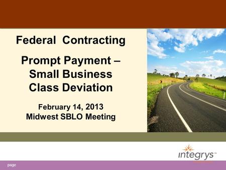 Page Federal Contracting Prompt Payment – Small Business Class Deviation February 14, 2013 Midwest SBLO Meeting.