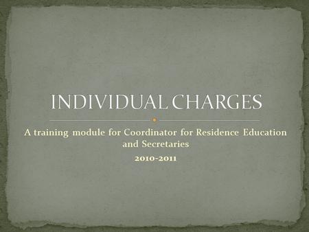 A training module for Coordinator for Residence Education and Secretaries 2010-2011.