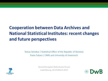 Cooperation between Data Archives and National Statistical Institutes: recent changes and future perspectives Tomaz Smrekar / Statistical Office of the.