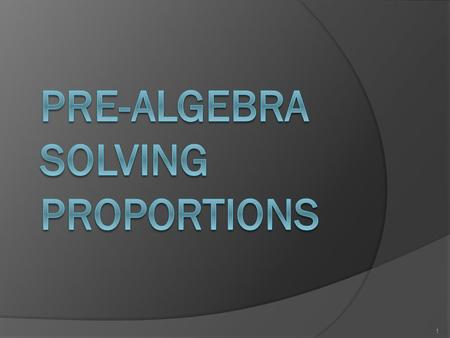 1. What Are You Learning? I CAN solve proportions. 2.