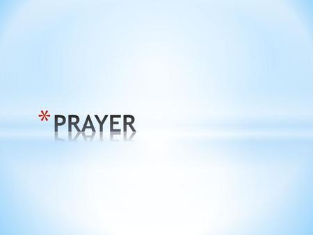 * Prayer is an “awareness” of God and a response to the presence of the sacred in our lives; it is talking to God and listening to His voice.