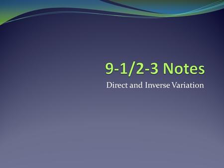 Direct and Inverse Variation. Direct Variation Y varies directly to x, when x and y are related by the equation: y=kx. Here k is the constant of variation.