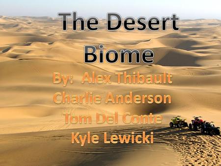 One third of Earth’s landmass is desert Located along the North and South Latitude Bands. Deserts are usually created because they are located in a rain.