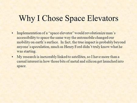 Why I Chose Space Elevators Implementation of a “space elevator” would revolutionize man’s accessibility to space the same way the automobile changed our.