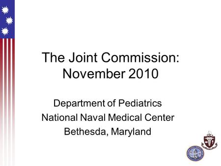 The Joint Commission: November 2010 Department of Pediatrics National Naval Medical Center Bethesda, Maryland.