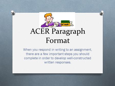 ACER Paragraph Format When you respond in writing to an assignment, there are a few important steps you should complete in order to develop well-constructed.