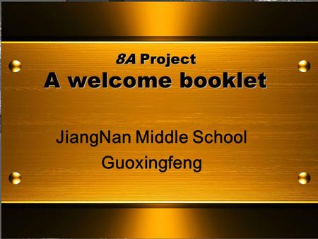 8A Project A welcome booklet JiangNan Middle School Guoxingfeng.