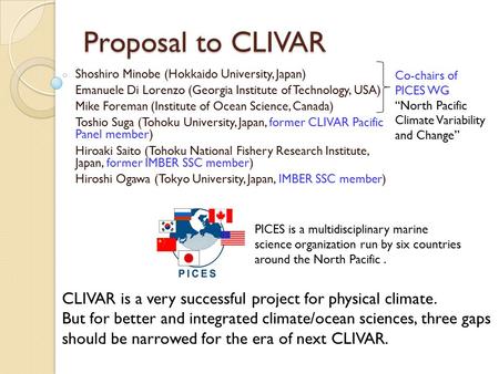 Proposal to CLIVAR Shoshiro Minobe (Hokkaido University, Japan) Emanuele Di Lorenzo (Georgia Institute of Technology, USA) Mike Foreman (Institute of Ocean.