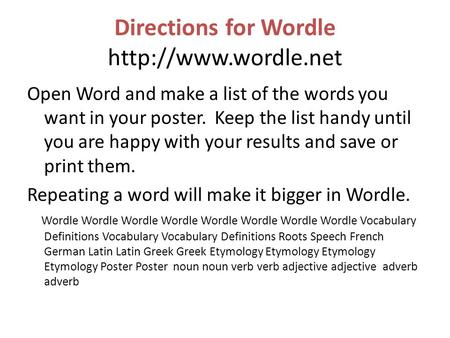 Directions for Wordle  Open Word and make a list of the words you want in your poster. Keep the list handy until you are happy with.