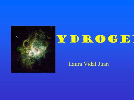 HYDROGEN Laura Vidal Juan. INTRODUCTION Etymology: the name of an element. Hydrogen is the chemical element with atomic number 1. It is represented by.