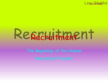 The Beginning of the Human Recourses Process!. General Outline Recruitment is a part of the acquisition process. It involves attracting the right quantity.