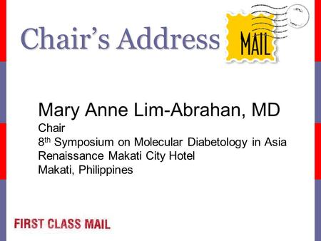 Chair’s Address Mary Anne Lim-Abrahan, MD Chair 8 th Symposium on Molecular Diabetology in Asia Renaissance Makati City Hotel Makati, Philippines.