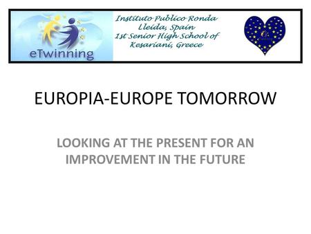 EUROPIA-EUROPE TOMORROW LOOKING AT THE PRESENT FOR AN IMPROVEMENT IN THE FUTURE.