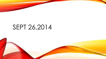 SEPT 26,2014. LT: Habit: Compare Ideas and Logic Do Now: