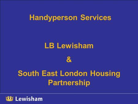 Handyperson Services LB Lewisham & South East London Housing Partnership.