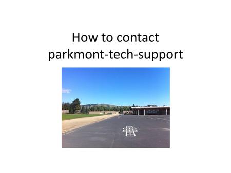 How to contact parkmont-tech-support. We have a virtual team to support you ParkmontPTA has created a virtual team from the volunteers, they are enthusiastic.