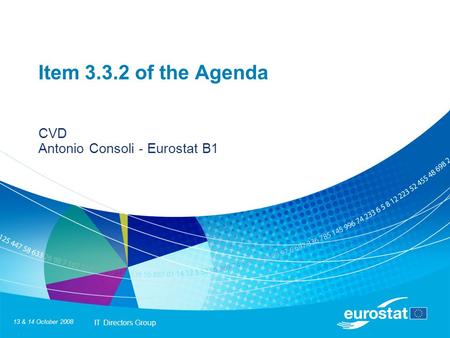 13 & 14 October 2008 IT Directors Group Item 3.3.2 of the Agenda CVD Antonio Consoli - Eurostat B1.