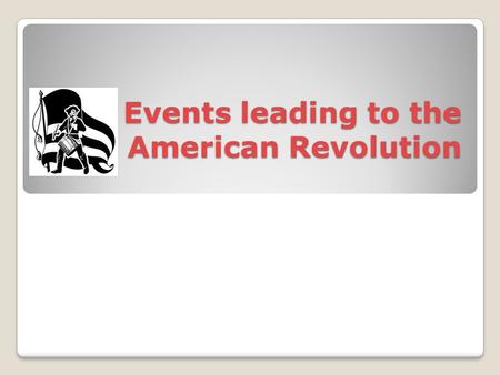 Events leading to the American Revolution