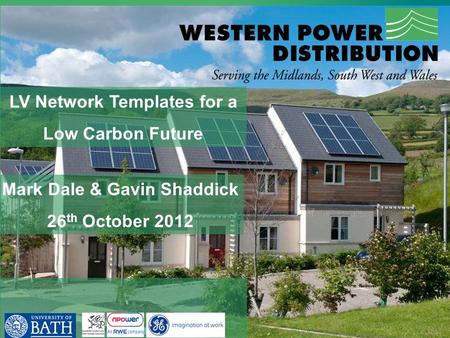 LV Network Templates for a Low Carbon Future Mark Dale & Gavin Shaddick 26 th October 2012.