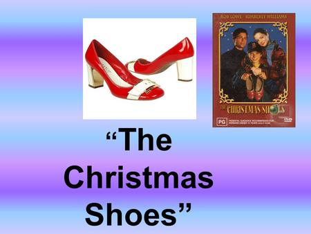 “ The Christmas Shoes”. Once upon a time in a faraway land near the North Pole lived a poor little sweet boy named Jessie. He wore the same rugged clothes.