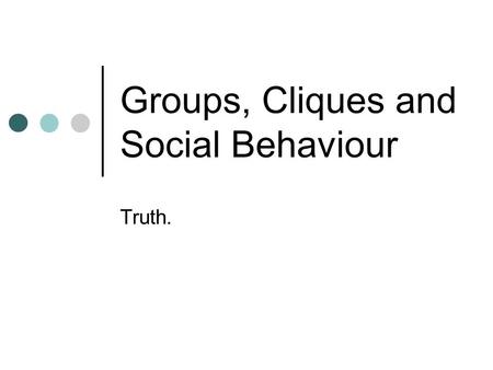 Groups, Cliques and Social Behaviour