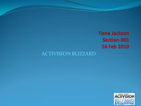 ACTIVISION BLIZZARD Company Overview  Located in Santa, Monica, California  A worldwide game console publisher  Best seller of games such as DJ Hero,