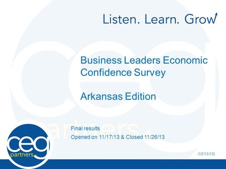 Business Leaders Economic Confidence Survey Arkansas Edition Final results Opened on 11/17/13 & Closed 11/26/13 (12/13/13)