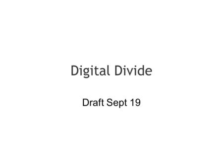 Digital Divide Draft Sept 19. Digital Divide Definition - Digital Divide.