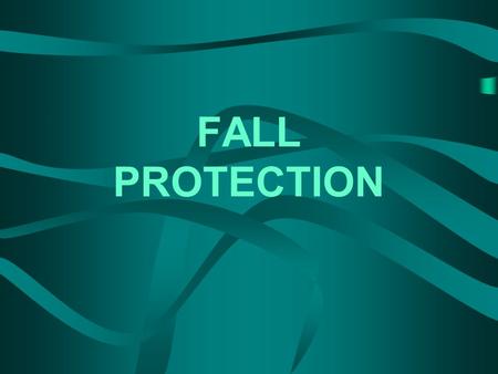 FALL PROTECTION. Duty To Have Fall Protection Protection at or above 6’ level Walking/working surfaces inspected before work begins Employees can only.