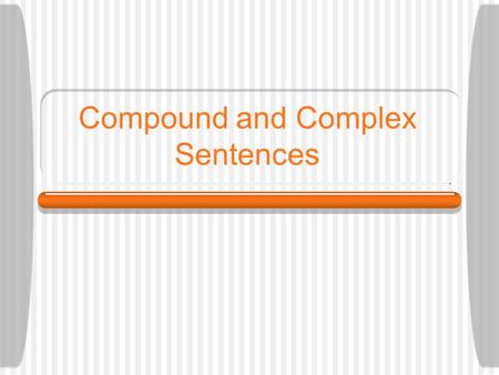 Compound and Complex Sentences Compound Sentences A compound sentence has two or more independent clauses that are usually joined by a coordinating conjunction: