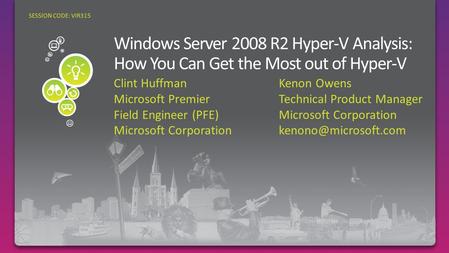 Clint Huffman Microsoft Premier Field Engineer (PFE) Microsoft Corporation SESSION CODE: VIR315 Kenon Owens Technical Product Manager Microsoft Corporation.