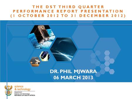 THE DST THIRD QUARTER PERFORMANCE REPORT PRESENTATION (1 OCTOBER 2012 TO 31 DECEMBER 2012) DR. PHIL MJWARA 06 MARCH 2013.