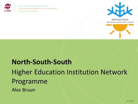 12.1.2012 North-South-South Higher Education Institution Network Programme Alva Bruun.